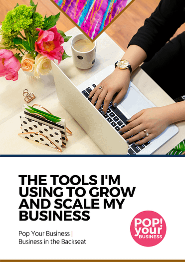 The Tools I'm Using to Grow and Scale My Business This is a cover page of the The Tools I'm Using to Grow and Scale My Business Workbook for Business In The Backseat Program by Pop Your Business