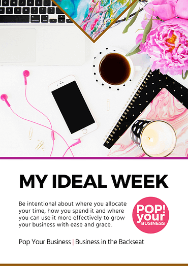 This is a cover page of the My Ideal Week Template for Business In The Backseat Program by Pop Your Business