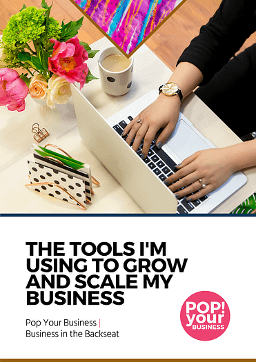 This is a cover page of the The Tools I'm Using to Grow and Scale My Business Workbook for Business In The Backseat Program by Pop Your Business